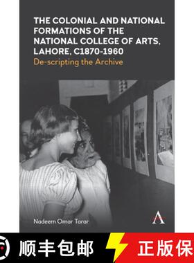 【3-4周达】The Colonial and National Formations of the National College of Arts, Lahore, circa 1870s ... [9781785277924]