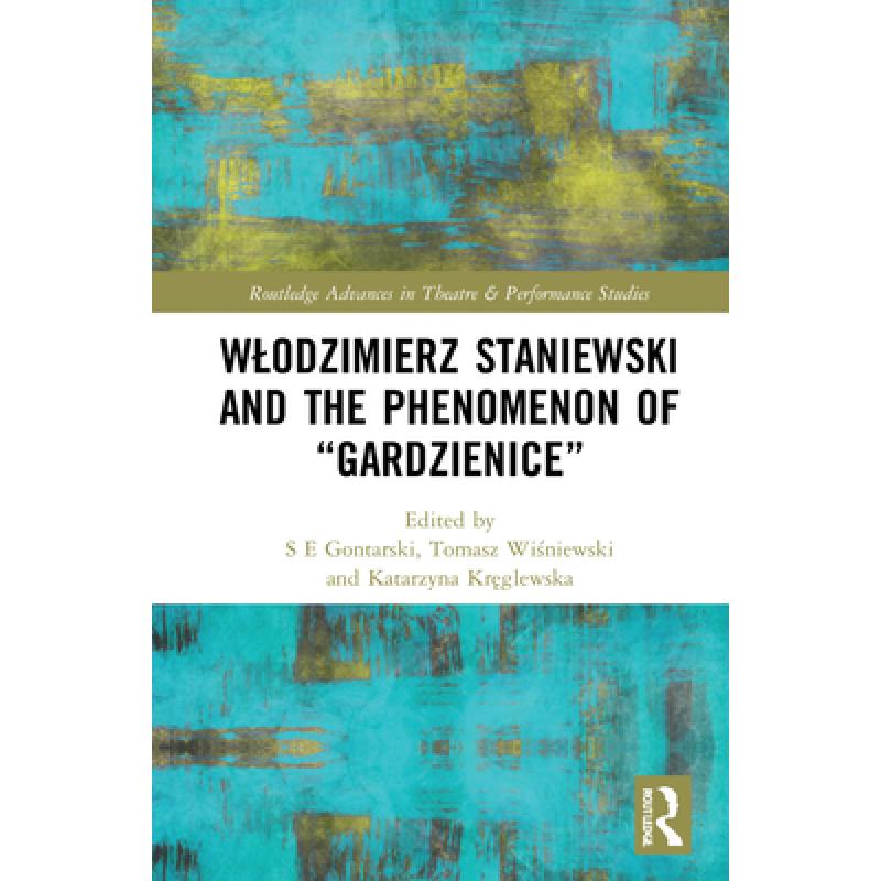 【4周达】Wlodzimierz Staniewski and the Phenomenon of Gardzienice [9780367406325]