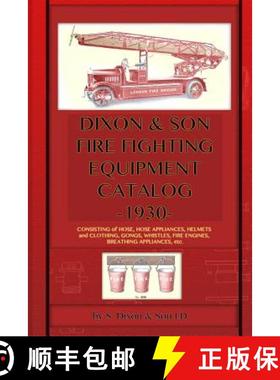 【3-4周达】Dixon & Son Fire Fighting Equipment Catalog -1930-: Consisting of hose, hose appliances, h... [9781940453002]
