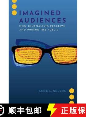 【3-4周达】Imagined Audiences: How Journalists Perceive and Pursue the Public [9780197542590]