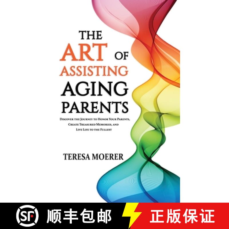 【3-4周达】The Art of Assisting Aging Parents: Discover the Journey to Honor Your Parents, Create Tre... [9781640856059]