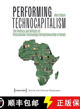 【3-4周达】Performing Technocapitalism: The Politics and Affects of Postcolonial Technology Entrepren... [9783837667073]