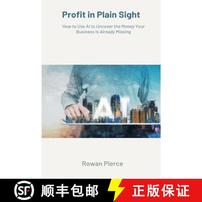 【3-4周达】Profit in Plain Sight   How to Use AI to Uncover the Money Your Business Is Already Missing [9789371778893]