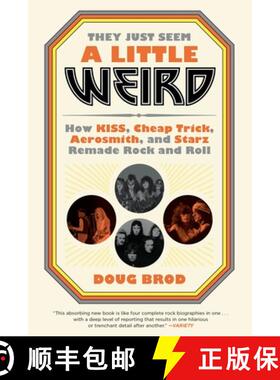【3-4周达】They Just Seem a Little Weird: How Kiss, Cheap Trick, Aerosmith, and Starz Remade Rock and... [9780306845222]
