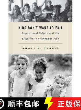 【3-4周达】Kids Don't Want to Fail: Oppositional Culture and the Black-White Achievement Gap [9780674057722]