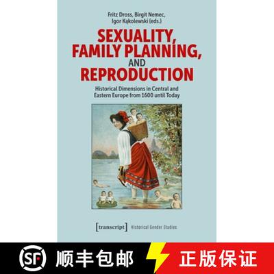 【3-4周达】Sexuality, Family Planning, and Reproduction: Historical Dimensions in Central and Eastern... [9783837670837]