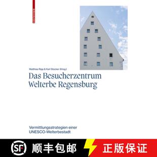 【3-4周达】Das Besucherzentrum Welterbe Regensburg: Vermittlungsstrategien Einer Unesco-Welterbestadt [9783035625899]
