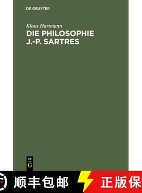 【3-4周达】Die Philosophie J.-P. Sartres : Zwei Untersuchungen Zu l' tre Et Le N ant Und Zur Critique... [9783110097931]