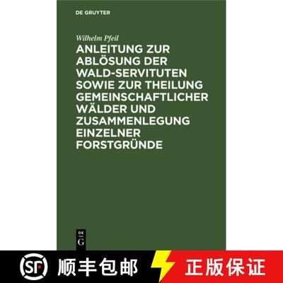 【3-4周达】Anleitung Zur Abloesung Der Wald-Servituten Sowie Zur Theilung Gemeinschaftlicher Walder U... [9783111220222]