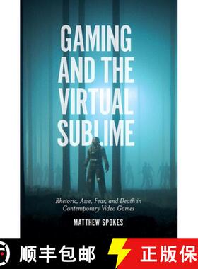 【3-4周达】Gaming and the Virtual Sublime – Rhetoric, awe, fear, and death in contemporary video games [9781838674328]