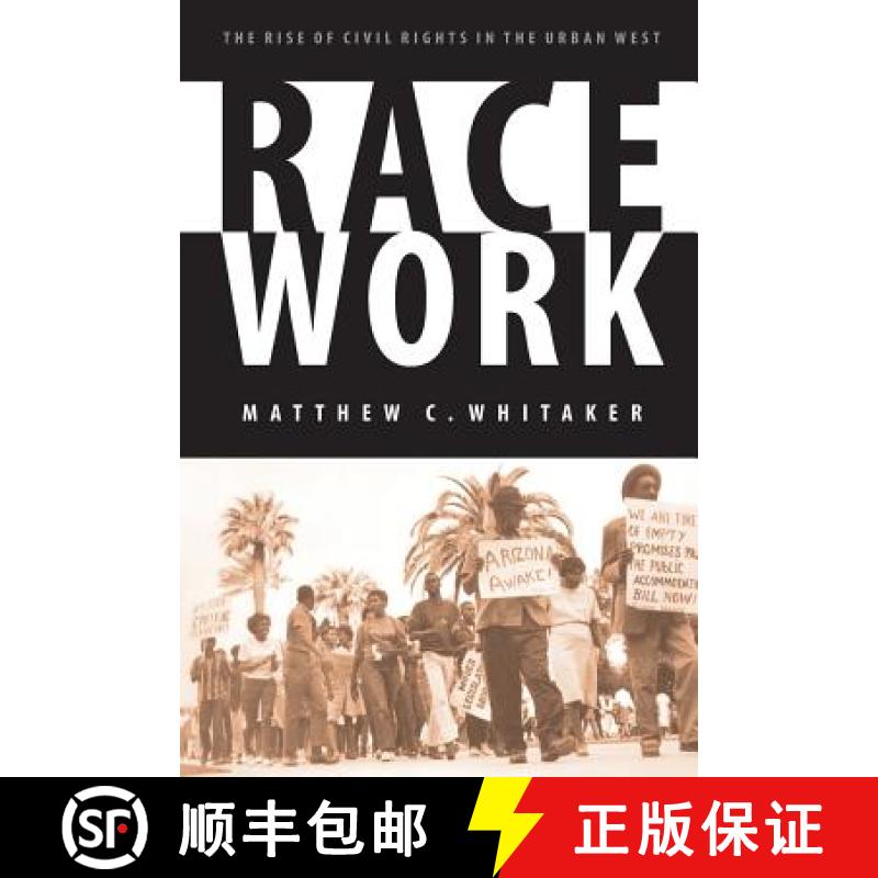 【3-4周达】Race Work: The Rise of Civil Rights in the Urban West [9780803260276]