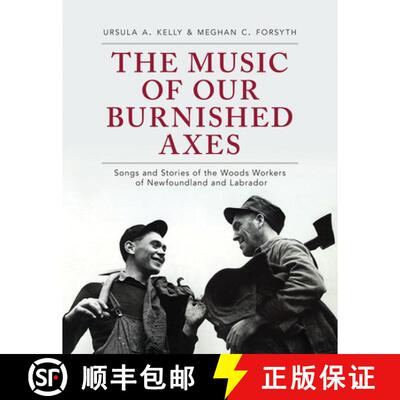 【3-4周达】The Music of Our Burnished Axes – Songs and Stories of the Woods Workers of Newfoundland ... [9781894725408]