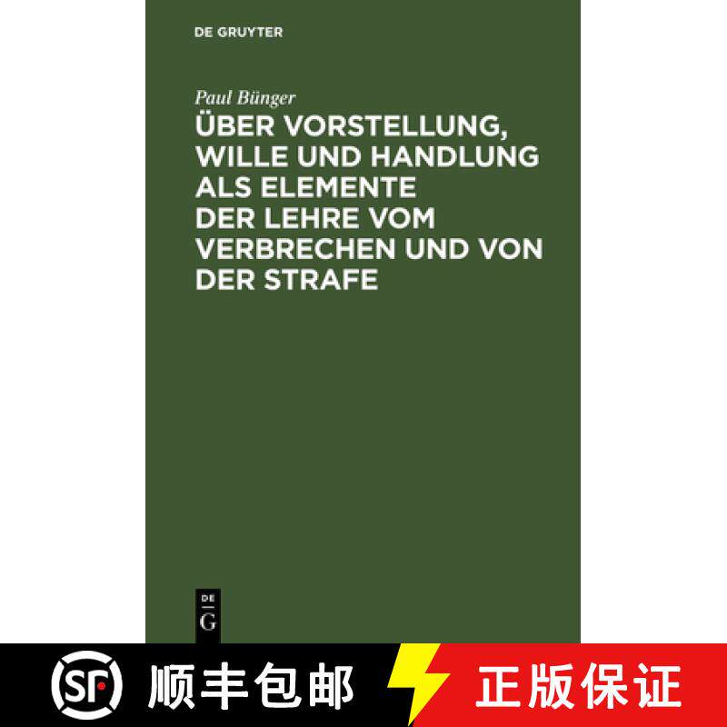 【3-4周达】UEber Vorstellung, Wille Und Handlung ALS Elemente Der Lehre Vom Verbrechen Und Von Der St... [9783111309286]
