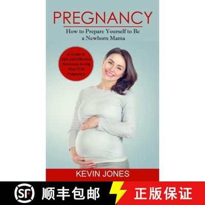 【3-4周达】Pregnancy: How to Prepare Yourself to Be a Newborn Mama (A Guide to Safe and Effective Wor... [9780994864710]