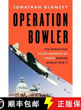 预订 Operation Bowler: The Audacious Allied Bombing of Venice During World War II [9781639369195]