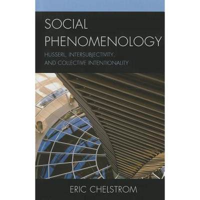 【4周达】Social Phenomenology : Husserl, Intersubjectivity, and Collective Intentionality [9780739173084]