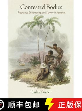 【3-4周达】Contested Bodies: Pregnancy, Childrearing, and Slavery in Jamaica [9780812249187]