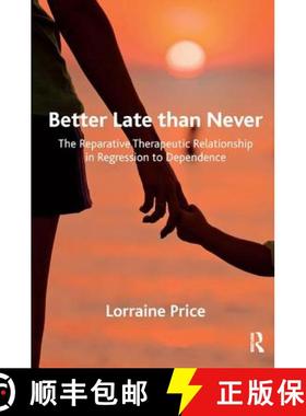 【3-4周达】Better Late than Never: The Reparative Therapeutic Relationship in Regression to Dependence [9781782203193]