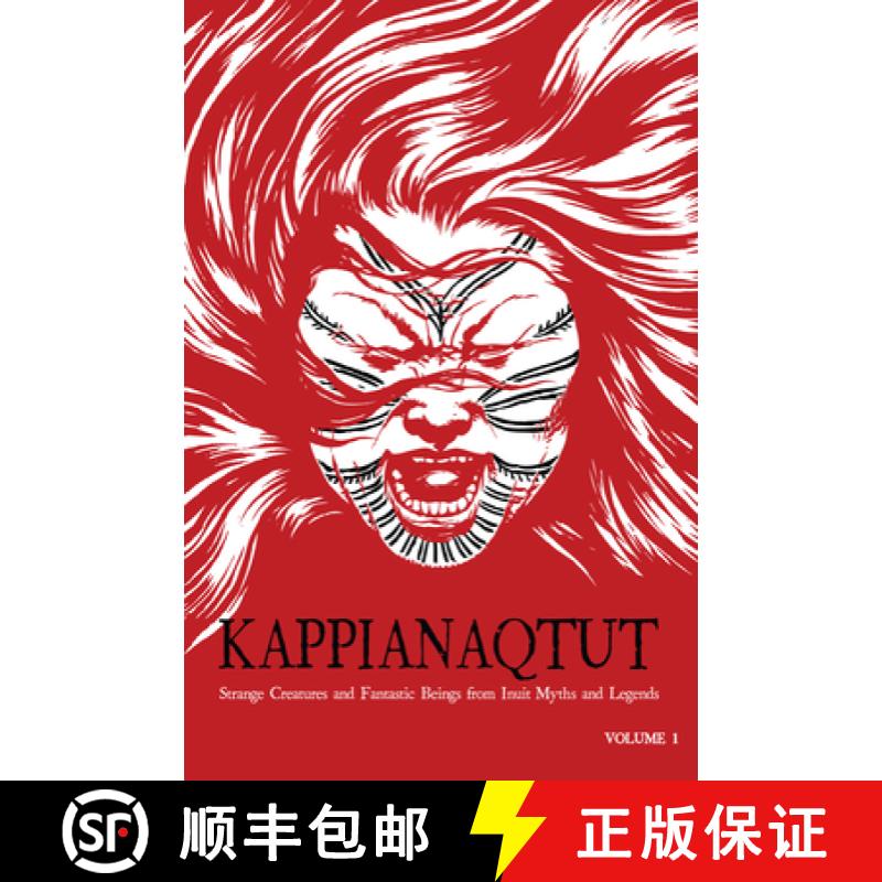 【3-4周达】Kappianaqtut : Strange Creatures and Fantastic Beings From Inuit Myths and Legends, Second... [9781926569383]