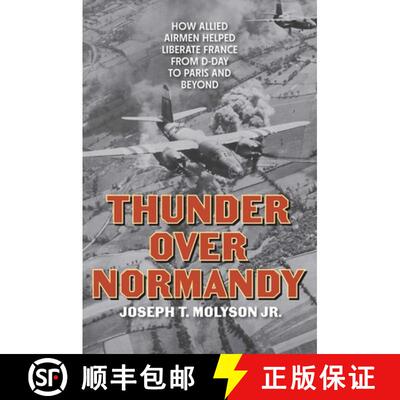 【3-4周达】精装 Thunder Over Normandy : How Allied Airmen Helped Liberate France from D-Day to Paris ... [9780811777780]