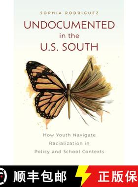 【3-4周达】Undocumented in the U.S. South: How Youth Navigate Racialization in Policy and School Cont... [9781978828827]