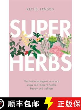 【3-4周达】Superherbs: The Best Adaptogens to Reduce Stress and Improve Health, Beauty and Wellness [9780349416021]
