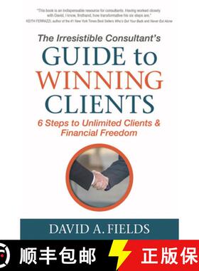 【3-4周达】The Irresistible Consultant's Guide to Winning Clients : 6 Steps to Unlimited Clients & Fi... [9781683501640]