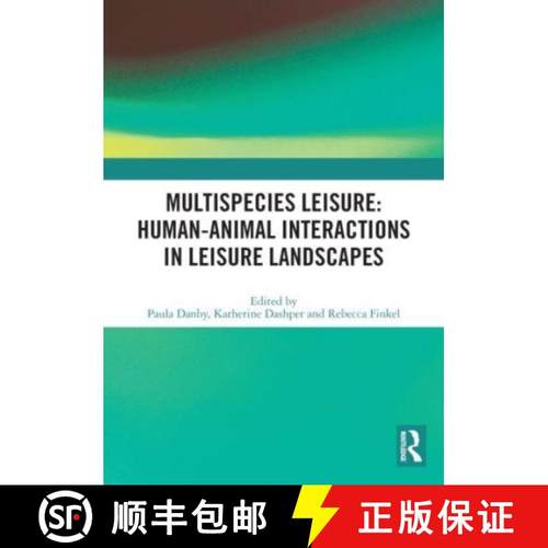 【3-4周达】Multispecies Leisure: Human-Animal Interactions in Leisure Landscapes: Human-Animal Intera... [9780367703233]