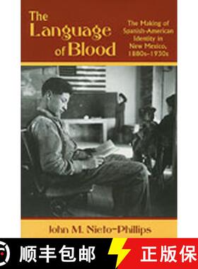 预订 The Language of Blood – The Making of Spanish–American Identity in New Mexico, 1880s–1930s [9780826324245]