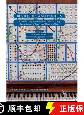 【3-4周达】Aesthetics and Politics : A Nordic Perspective on How Cultural Policy Negotiates the Agenc... [9783030085568]