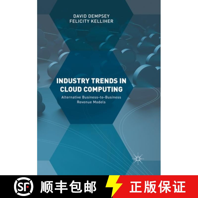 【3-4周达】Industry Trends in Cloud Computing : Alternative Business-to-Business Revenue Models [9783319876931]