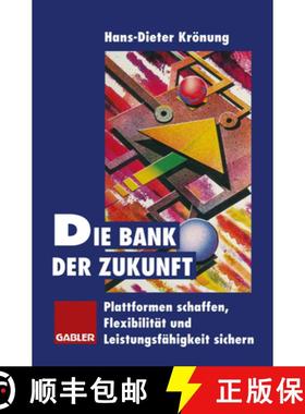 【3-4周达】Die Bank Der Zukunft: Plattformen Schaffen, Flexibilität Und Leistungsfähigkeit Sichern [9783322826077]