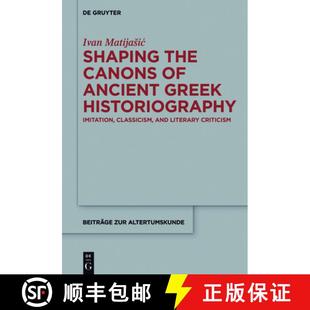 Historiography Shaping Canons Criticism 预订 Literary Ancient the Classicism Imitation Greek 9783110475128 and
