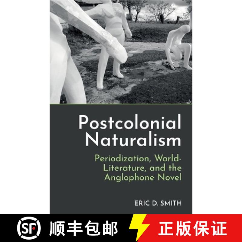 【4周达】Postcolonial Naturalism: Periodization, World-Literature, and the Anglophone Novel [9781837640508]