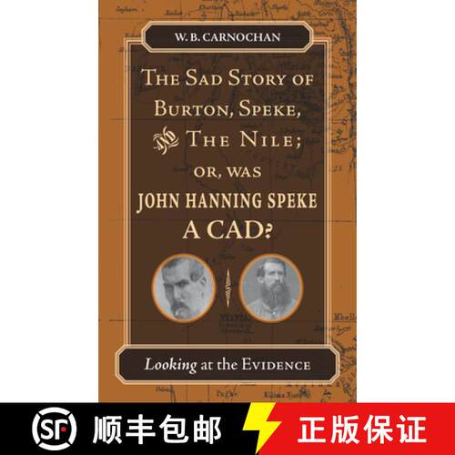 【3-4周达】The Sad Story of Burton, Speke, and the Nile; Or, Was John Hanning Speke a Cad?: Looking a... [9780804755719]
