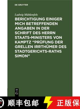 预订 Berichtigung Einiger Mich Betreffenden Angaben in Der Schrift Des Herrn Staats-Ministers Von Kam... [9783111124643]