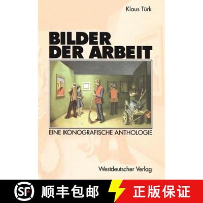 【3-4周达】Bilder der Arbeit : Eine ikonografische Anthologie (Softcover reprint of the original 1st ... [9783322803672]