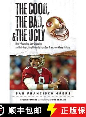 预订 The Good, the Bad, & the Ugly: San Francisco 49ers: Heart-Pounding, Jaw-Dropping, and Gut-Wrench... [9781600782794]