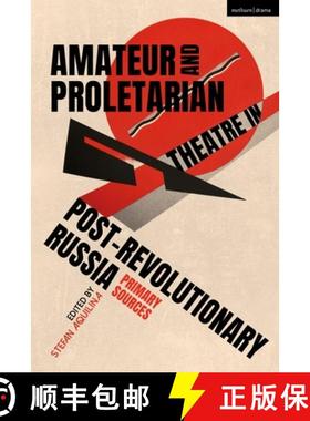 预订 Amateur and Proletarian Theatre in Post-Revolutionary Russia: Primary Sources [9781350228832]