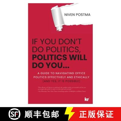 【3-4周达】IF YOU DON'T DO POLITICS, POLITICS WILL DO YOU...: A guide to navigating office politics  ... [9781869228521]