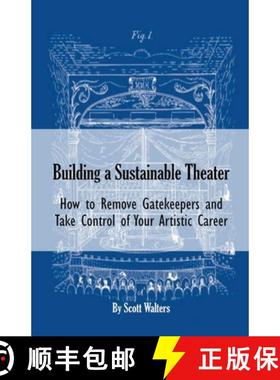 【3-4周达】Building a Sustainable Theater: How to Remove Gatekeepers and Take Control of Your Artisti... [9798223503095]