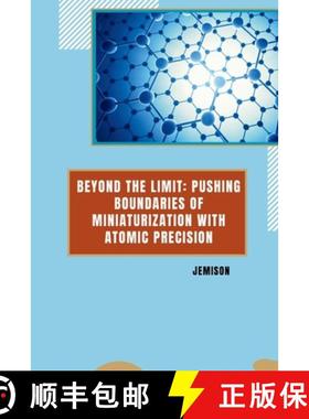 预订 Beyond the Limit: Pushing Boundaries of Miniaturization with Atomic Precision [9783384255990]