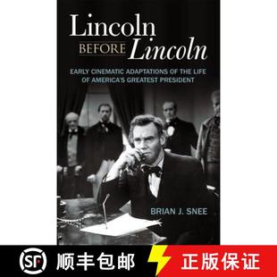 【3-4周达】Lincoln Before Lincoln: Early Cinematic Adaptations of the Life of America's Greatest Pres... [9780813167473]