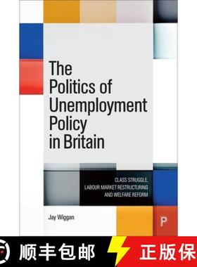 预订 The Politics of Unemployment Policy in Britain: Class Struggle, Labour Market Restructuring and ... [9781447366126]