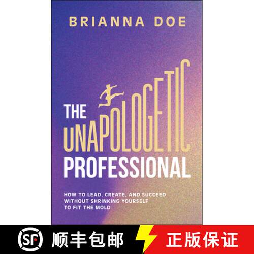 【3-4周达】精装 The Unapologetic Professional – How to Lead, Create, and Succeed without Shrinking Y... [9781394329441]