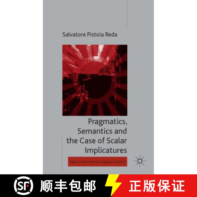 【4周达】Pragmatics, Semantics and the Case of Scalar Implicatures [9781137333278]