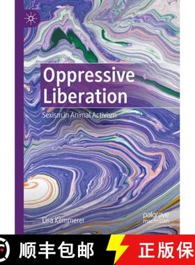 【3-4周达】Oppressive Liberation: Sexism in Animal Activism [9783031153655]