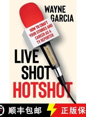 【3-4周达】Live Shot Hotshot: How to Craft Your Stories and Career as a TV Reporter [9798990689909]