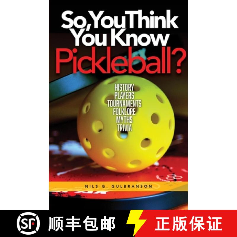 【2-3周达】So, You Think You Know Pickleball?: History, Players, Tournaments, Strategies, Rules, Trivia [9781928758136]