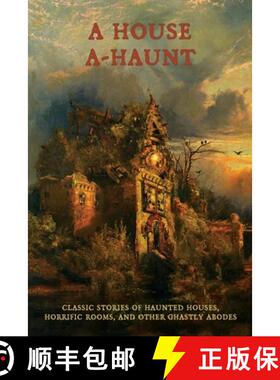 预订 A House A-Haunt: Classic Stories of Haunted Houses, Horrific Rooms, and Other Ghastly Abodes [9781616464820]